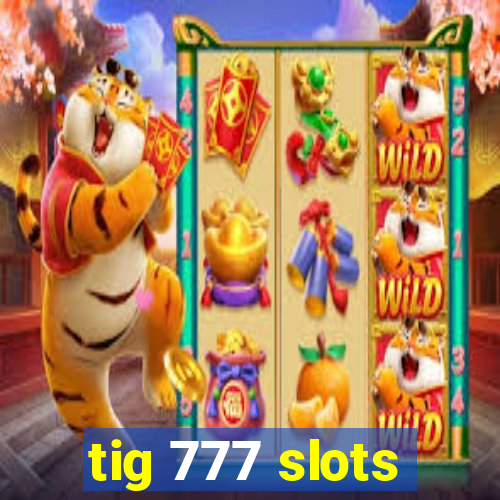 tig 777 slots